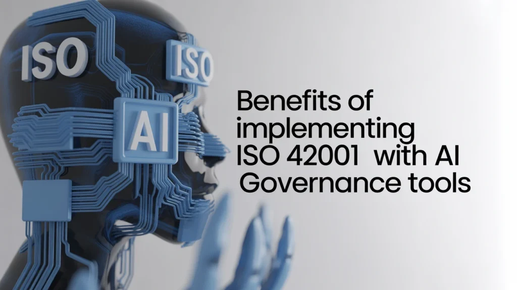 Benefits of Implementing ISO 42001 with AI Governance Tools