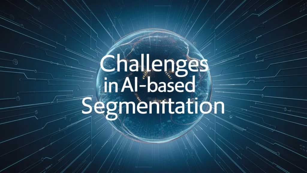 Challenges in AI-Based Segmentation