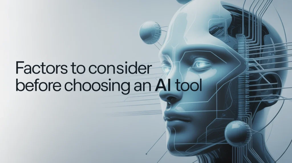 Factors to Consider Before Choosing an AI Tool