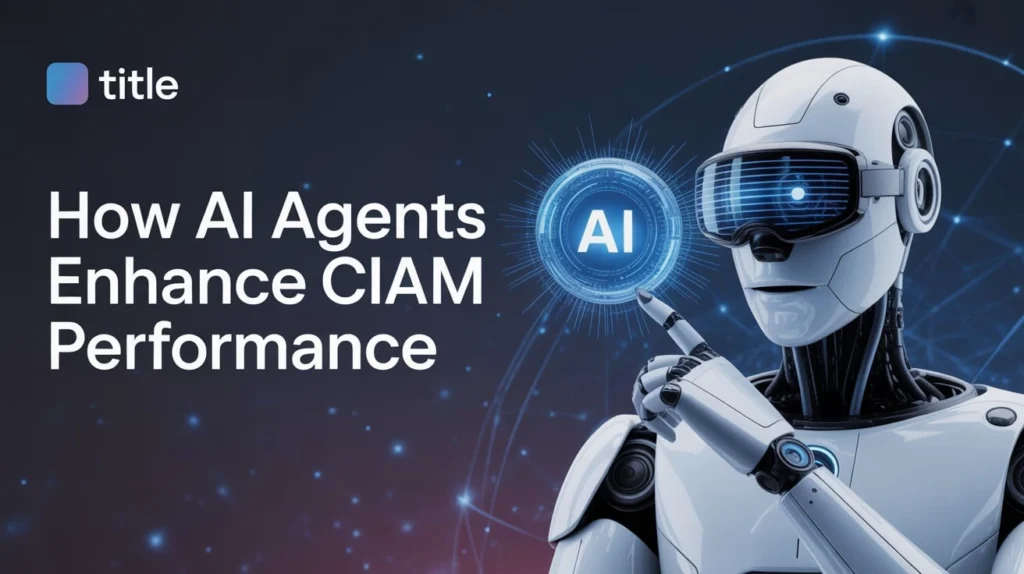 How AI Agents Enhance CIAM Performance