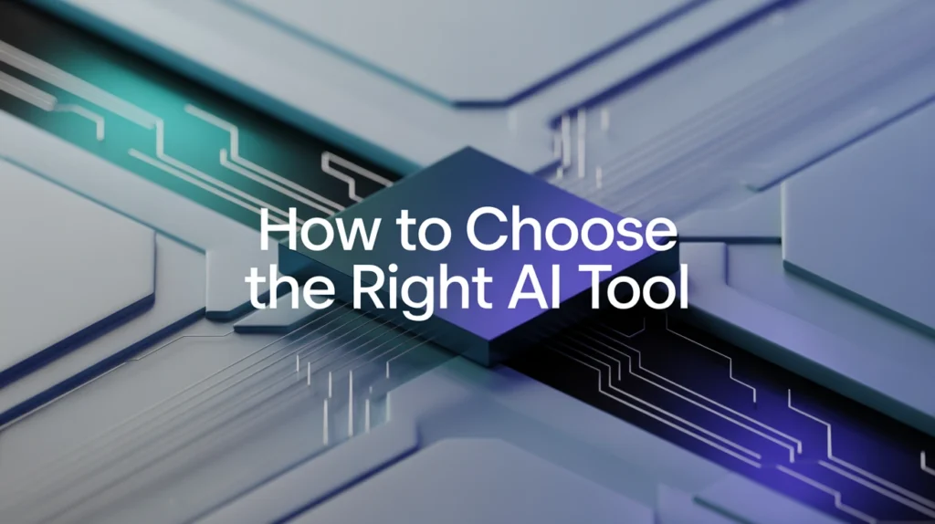 How to Choose the Right AI Tool