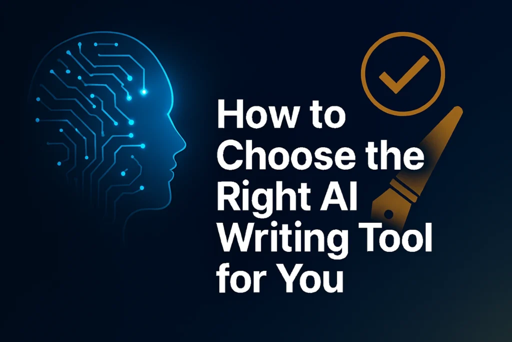 How to Choose the Right AI Writing Tool for You