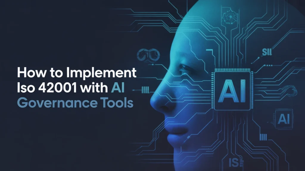 How to Implement ISO 42001 with AI Governance Tools