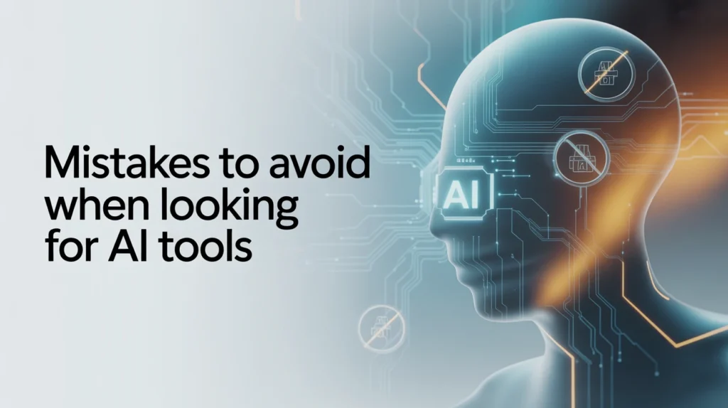 Mistakes to Avoid When Looking for AI Tools