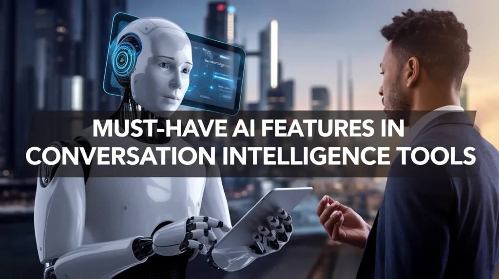 Must-Have AI Features in Conversation Intelligence Tools