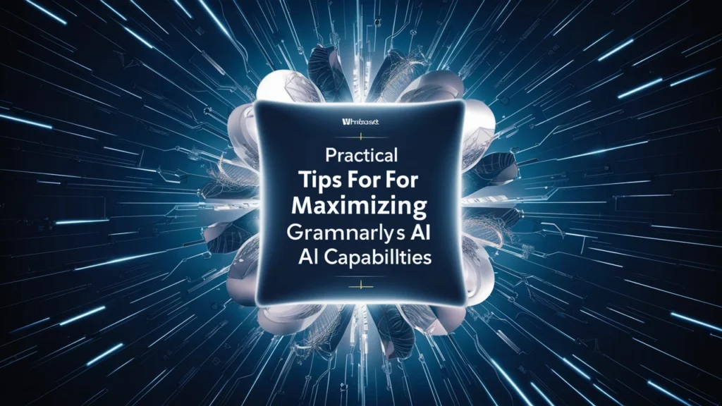 Practical Tips for Maximizing Grammarly’s AI Capabilities