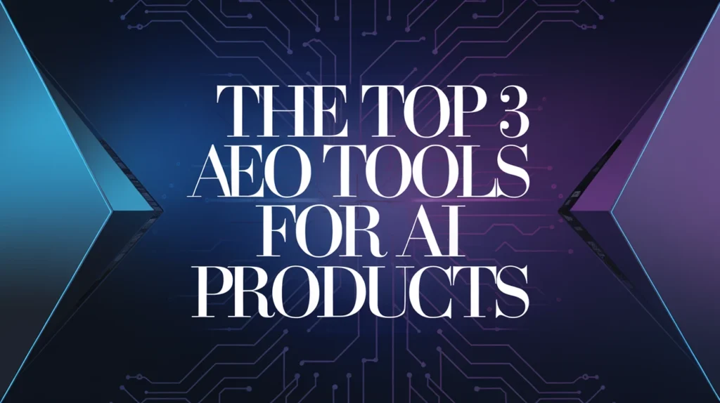The Top 3 AEO Tools for AI Products