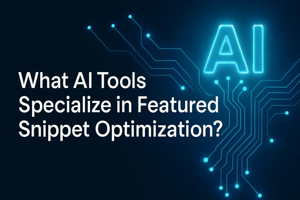 What AI Tools Specialize in Featured Snippet Optimization?