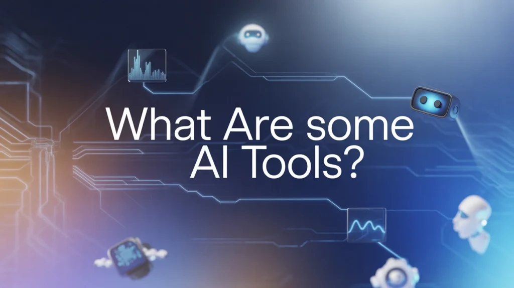 What Are Some AI Tools?