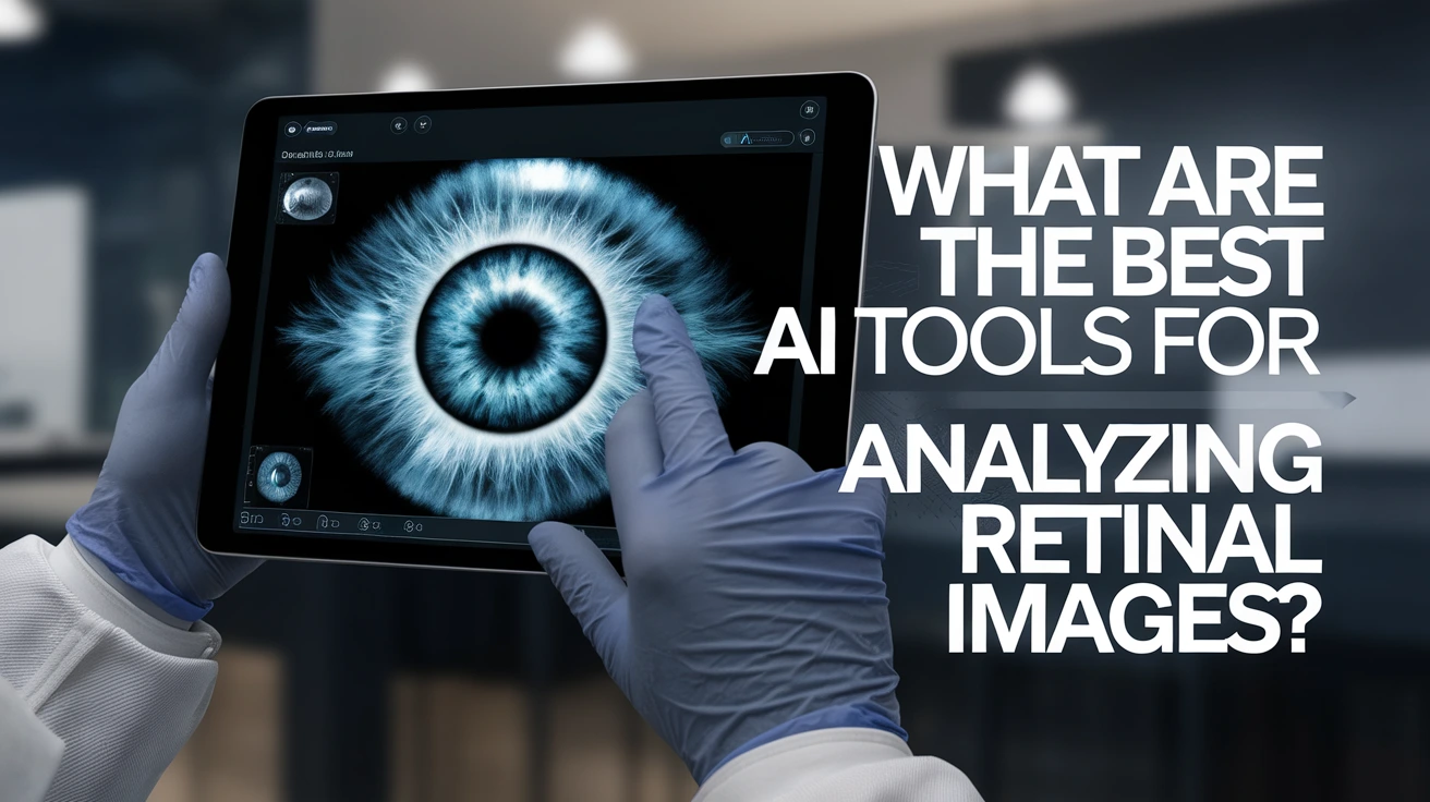 What Are the Best AI Tools for Analyzing Retinal Images?