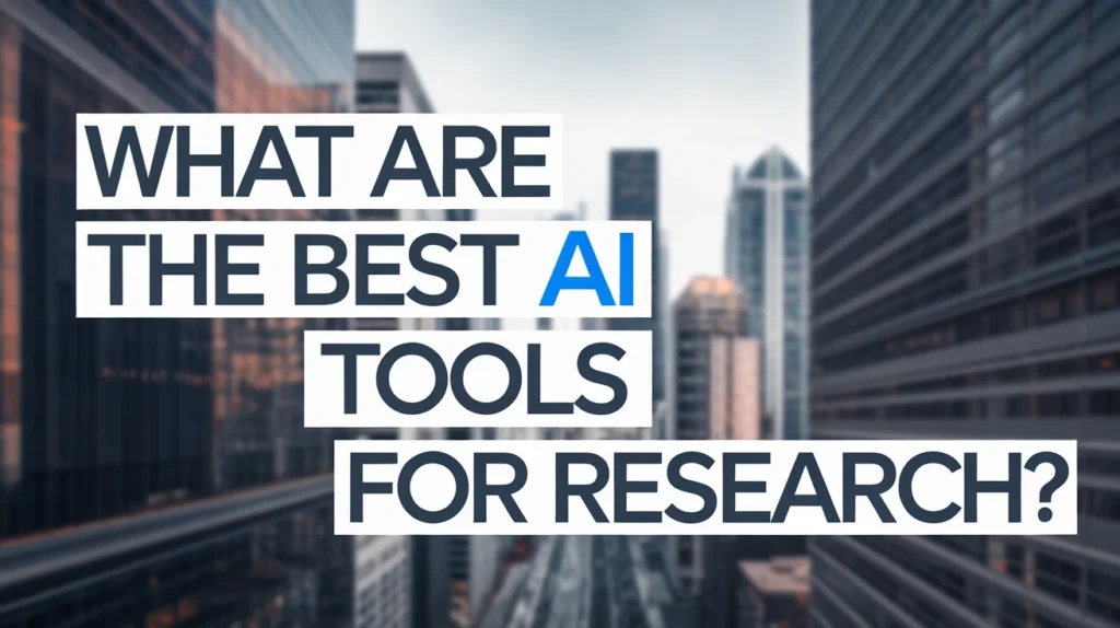 What Are the Best AI Tools for Research?