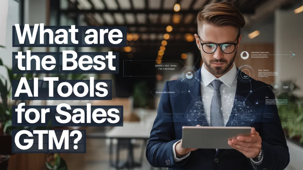 What Are the Best AI Tools for Sales GTM?
