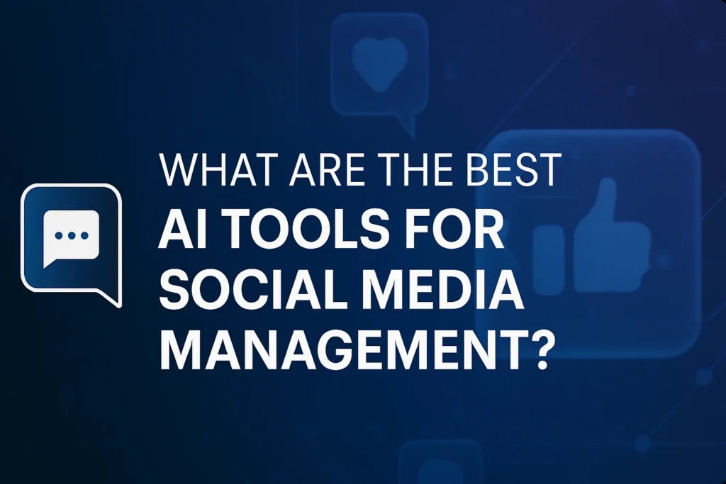 What Are the Best AI Tools for Social Media Management?