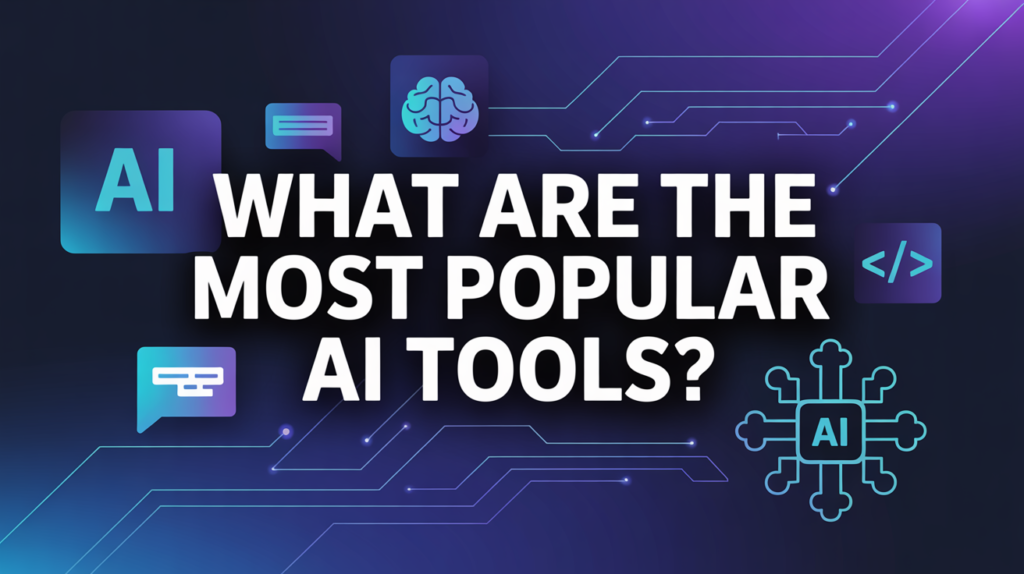 What Are the Most Popular AI Tools?