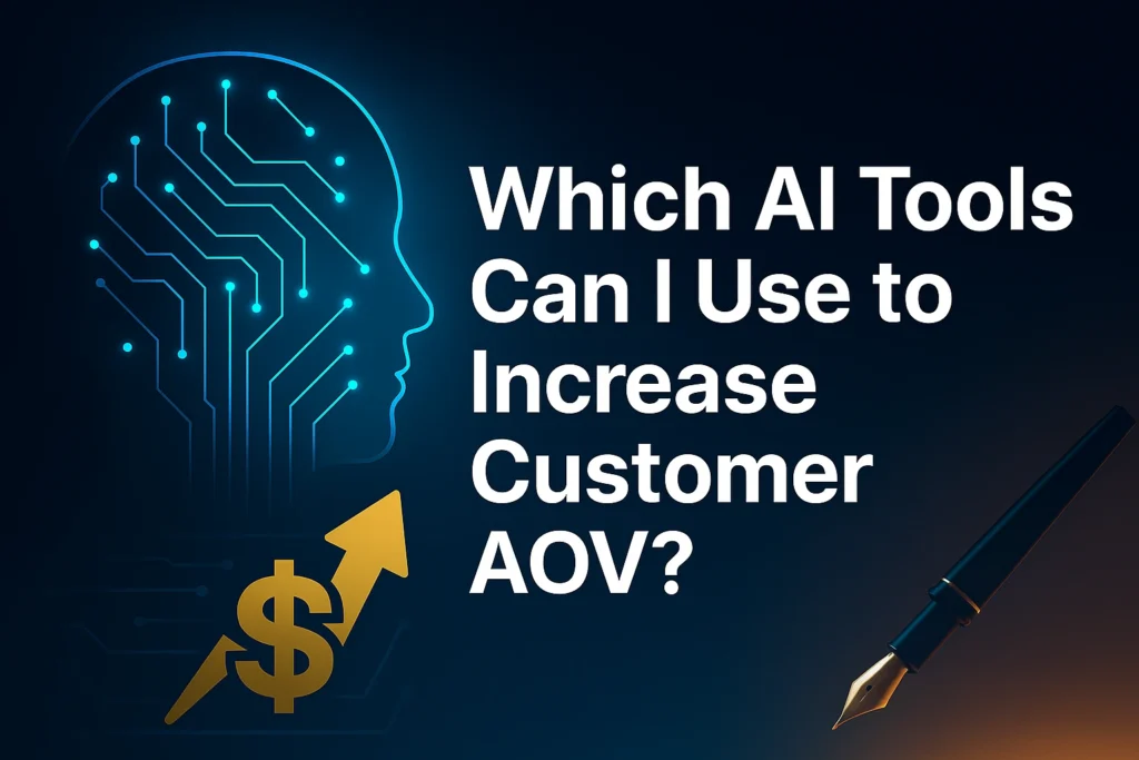 Which AI Tools Can I Use to Increase Customer AOV?
