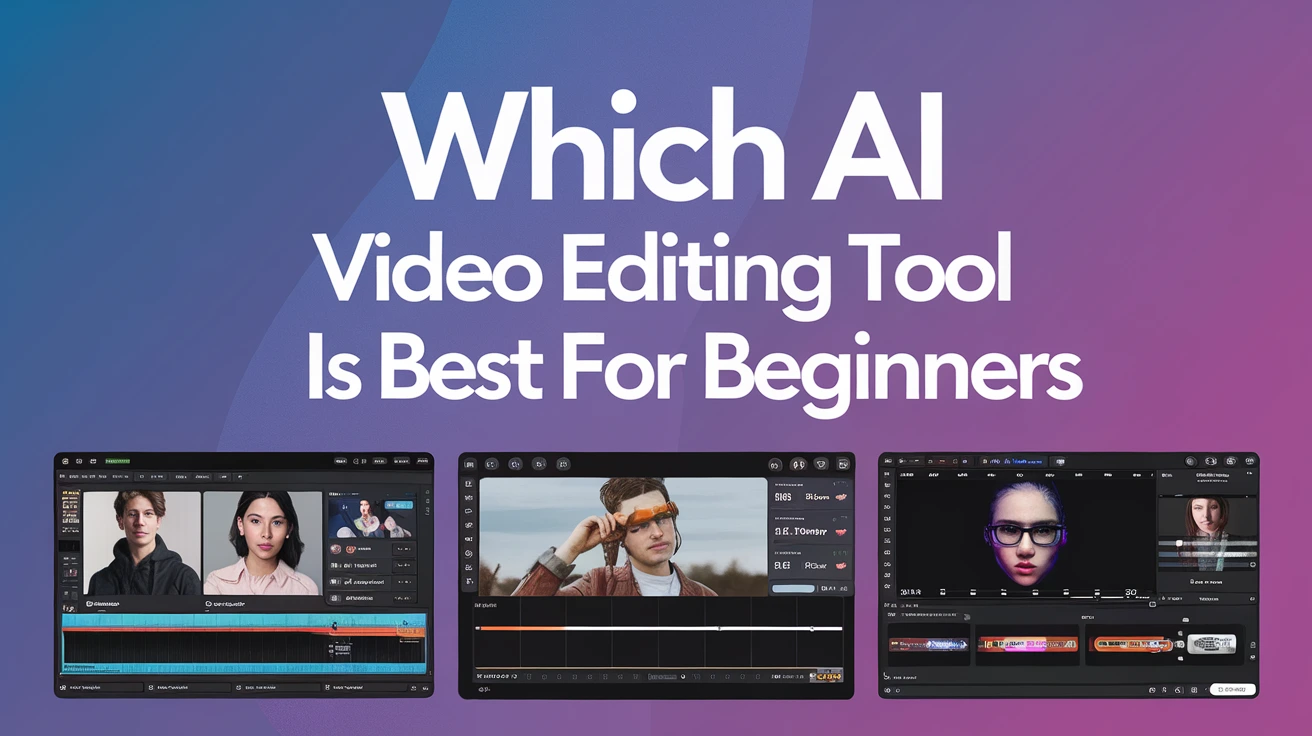 Which AI Video Editing Tool Is Best for Beginners