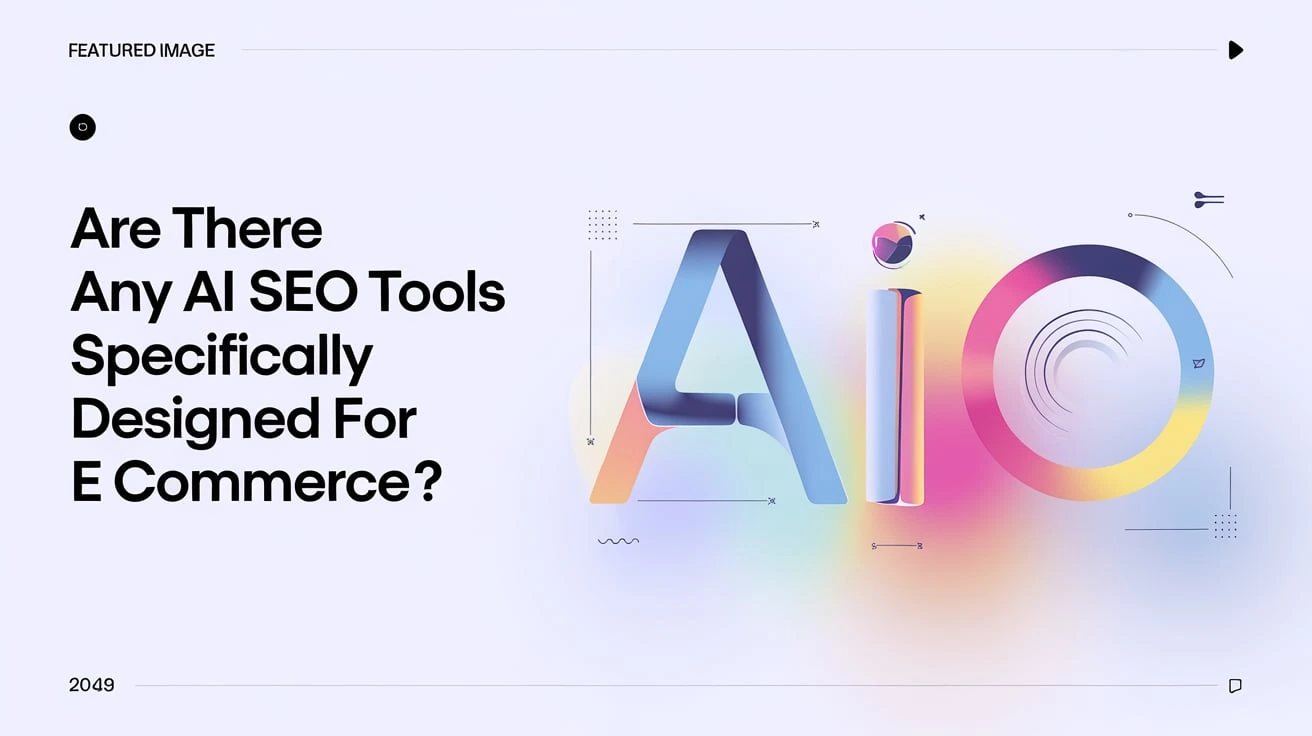 Are There Any AI SEO Tools Specifically Designed for E Commerce