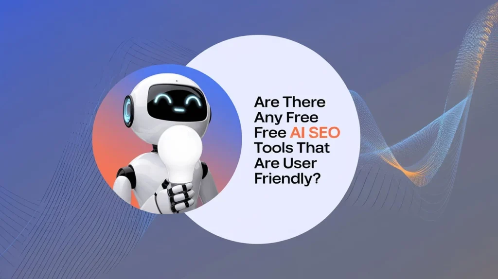 Are There Any Free AI SEO Tools That Are User Friendly
