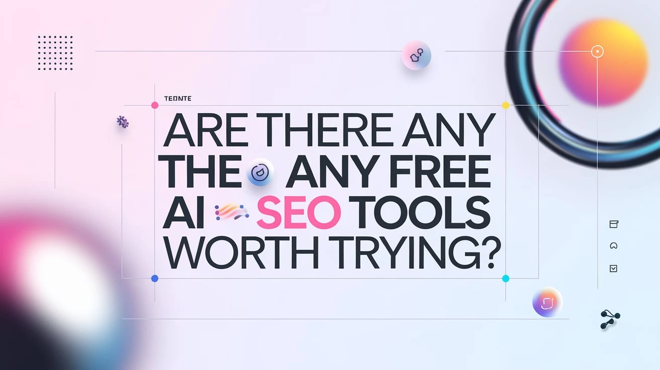 Are There Any Free AI SEO Tools Worth Trying