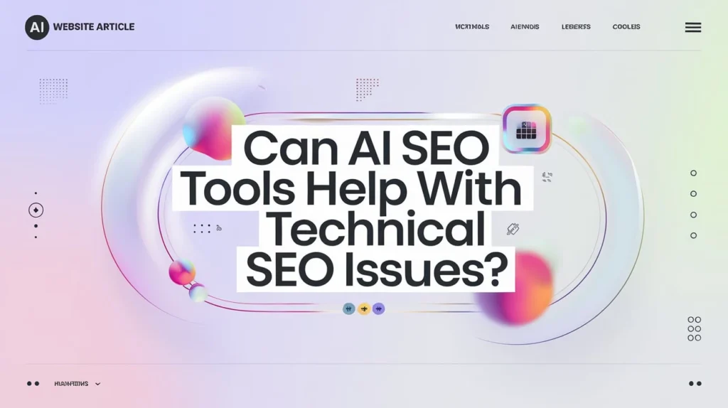Can AI SEO Tools Help With Technical SEO Issues
