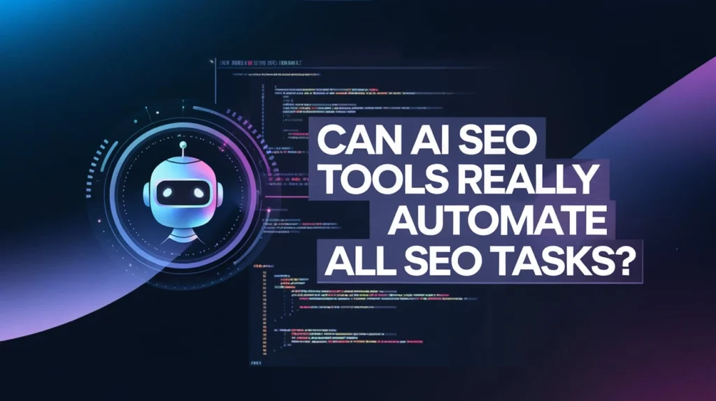 Can AI SEO tools really automate all SEO tasks