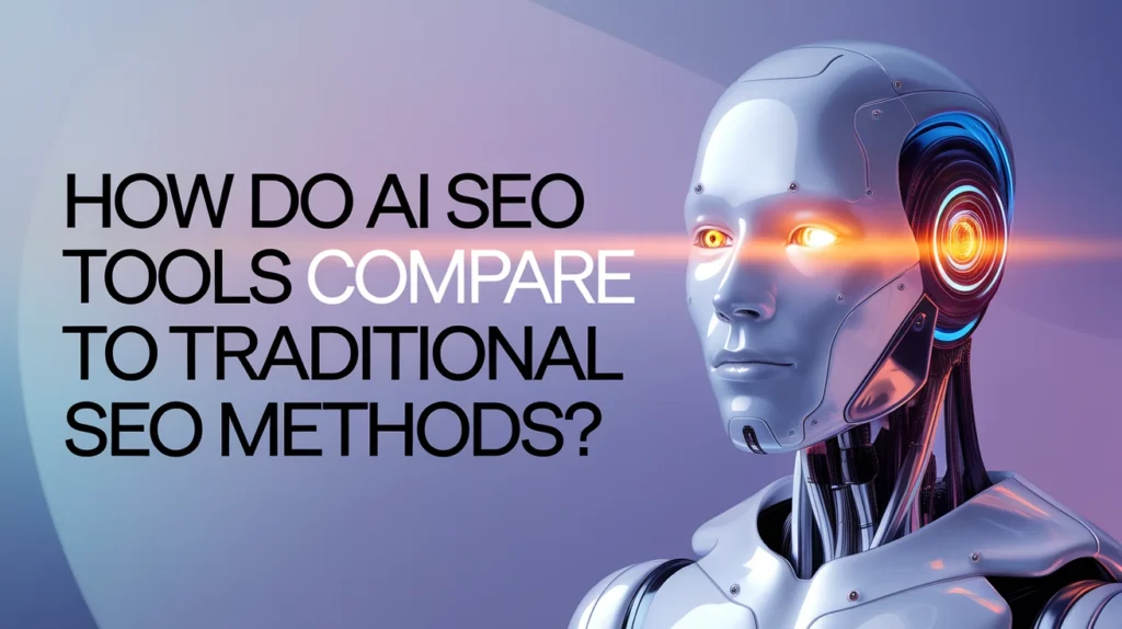 How Do AI SEO Tools Compare to Traditional SEO Methods