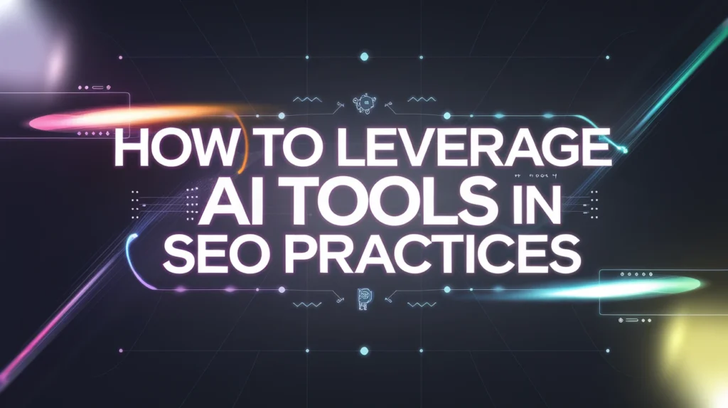 How to Leverage AI Tools in SEO Practices