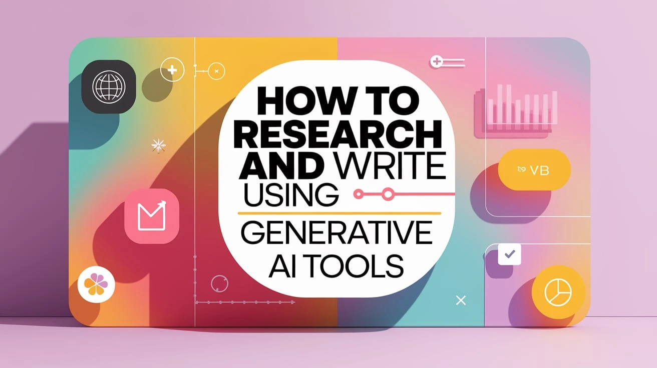 How to Research and Write Using Generative AI Tools