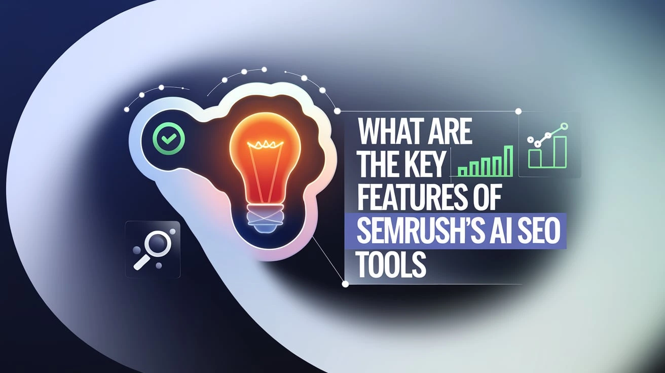 What Are the Key Features of Semrush's AI SEO Tools